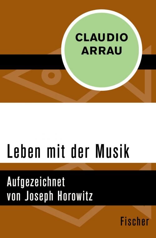 Cover of the book Leben mit der Musik by Claudio Arrau, Joseph Horowitz, FISCHER Digital