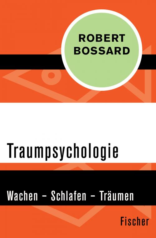 Cover of the book Traumpsychologie by Dr. phil. Robert Bossard, FISCHER Digital
