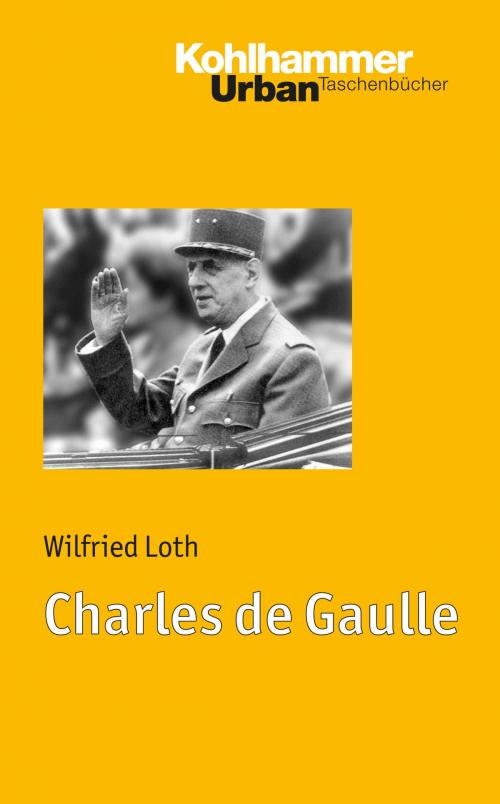 Cover of the book Charles de Gaulle by Wilfried Loth, Kohlhammer Verlag