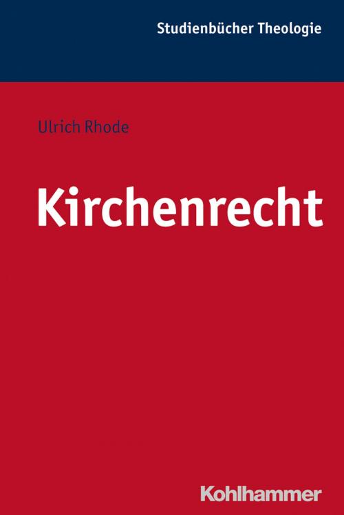 Cover of the book Kirchenrecht by Ulrich Rhode, Gottfried Bitter, Christian Frevel, Hans-Josef Klauck, Dorothea Sattler, Kohlhammer Verlag