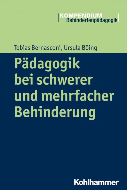 Cover of the book Pädagogik bei schwerer und mehrfacher Behinderung by Tobias Bernasconi, Ursula Böing, Heinrich Greving, Kohlhammer Verlag