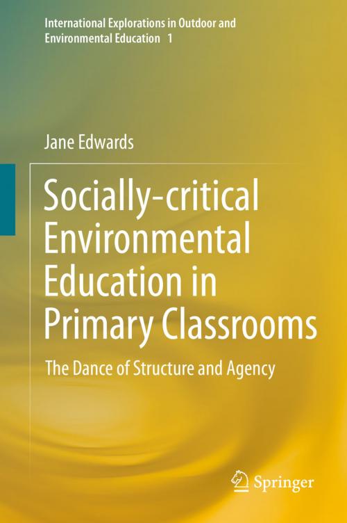 Cover of the book Socially-critical Environmental Education in Primary Classrooms by Jane Edwards, Springer International Publishing
