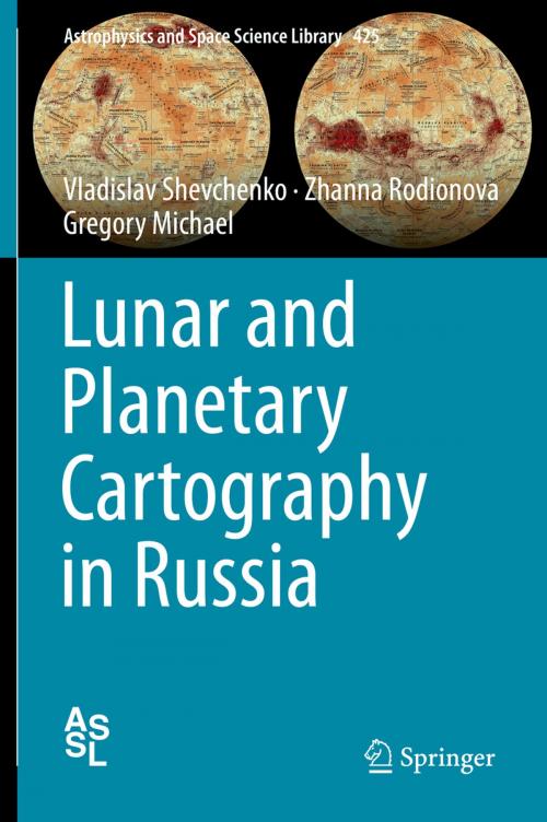 Cover of the book Lunar and Planetary Cartography in Russia by Vladislav Shevchenko, Zhanna Rodionova, Gregory Michael, Springer International Publishing