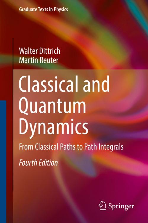 Cover of the book Classical and Quantum Dynamics by Walter Dittrich, Martin Reuter, Springer International Publishing