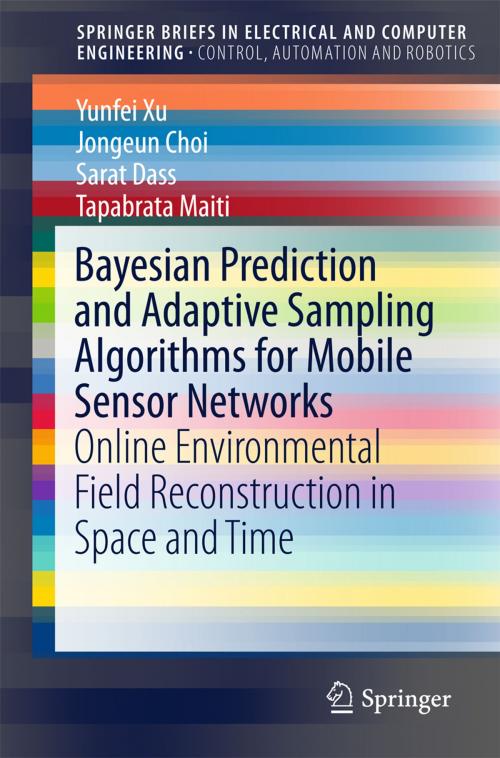 Cover of the book Bayesian Prediction and Adaptive Sampling Algorithms for Mobile Sensor Networks by Yunfei Xu, Jongeun Choi, Sarat Dass, Tapabrata Maiti, Springer International Publishing