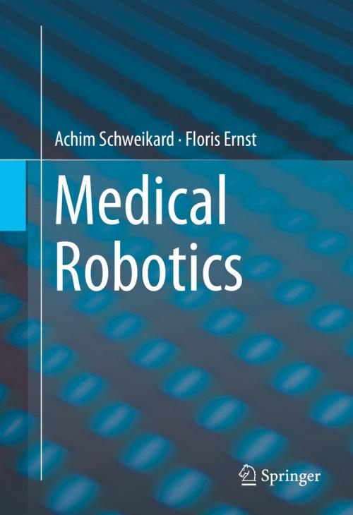Cover of the book Medical Robotics by Achim Schweikard, Floris Ernst, Springer International Publishing