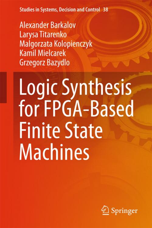 Cover of the book Logic Synthesis for FPGA-Based Finite State Machines by Alexander Barkalov, Larysa Titarenko, Malgorzata Kolopienczyk, Kamil Mielcarek, Grzegorz Bazydlo, Springer International Publishing