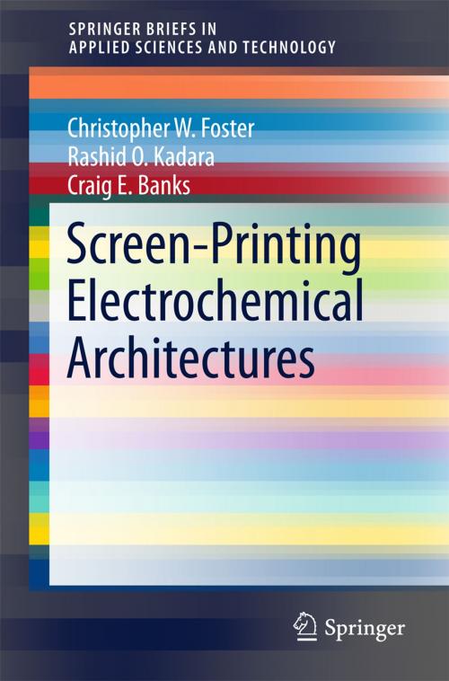 Cover of the book Screen-Printing Electrochemical Architectures by Craig E. Banks, Christopher W. Foster, Rashid O. Kadara, Springer International Publishing