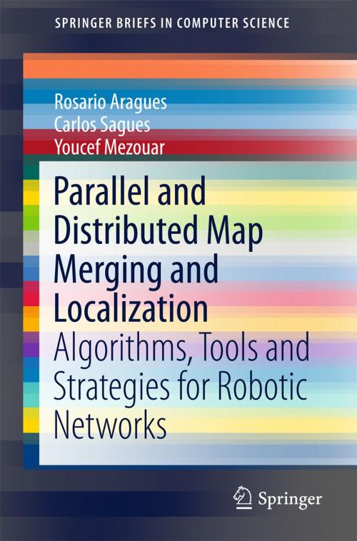 Cover of the book Parallel and Distributed Map Merging and Localization by Youcef Mezouar, Carlos Sagüés, Rosario Aragues, Springer International Publishing