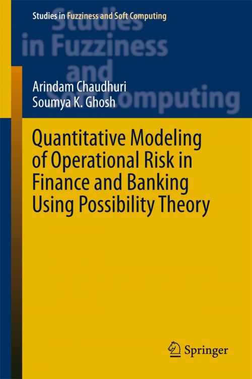 Cover of the book Quantitative Modeling of Operational Risk in Finance and Banking Using Possibility Theory by Arindam Chaudhuri, Soumya K. Ghosh, Springer International Publishing