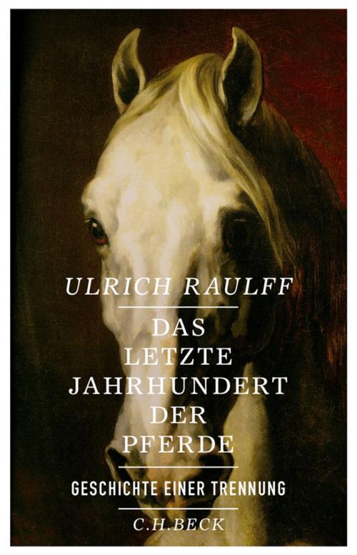Cover of the book Das letzte Jahrhundert der Pferde by Ulrich Raulff, C.H.Beck