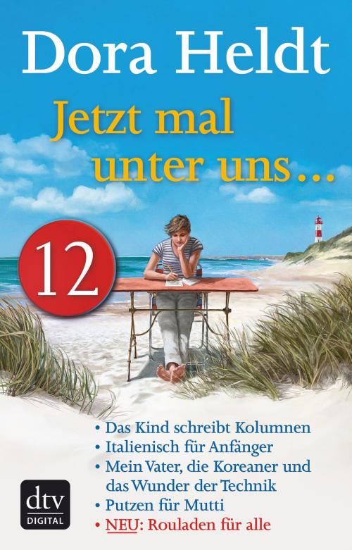 Cover of the book Jetzt mal unter uns … - Teil 12 by Dora Heldt, dtv Verlagsgesellschaft mbH & Co. KG