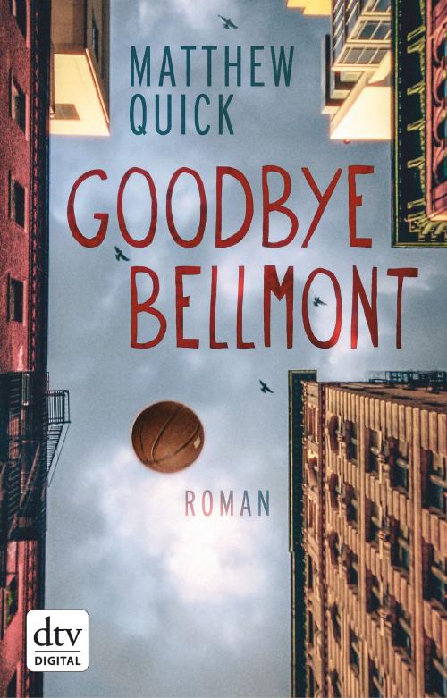 Cover of the book Goodbye Bellmont by Matthew Quick, dtv Verlagsgesellschaft mbH & Co. KG