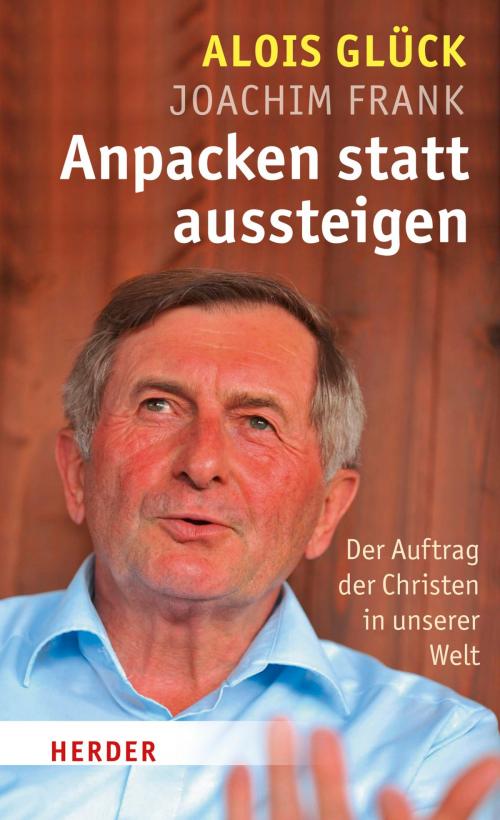 Cover of the book Anpacken statt Aussteigen by Alois Glück, Joachim Frank, Verlag Herder