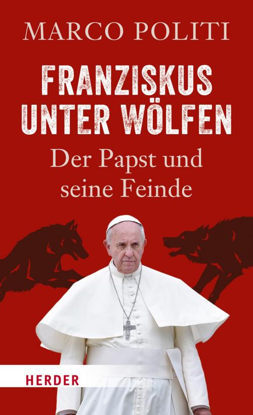 Cover of the book Franziskus unter Wölfen by Marco Politi, Verlag Herder