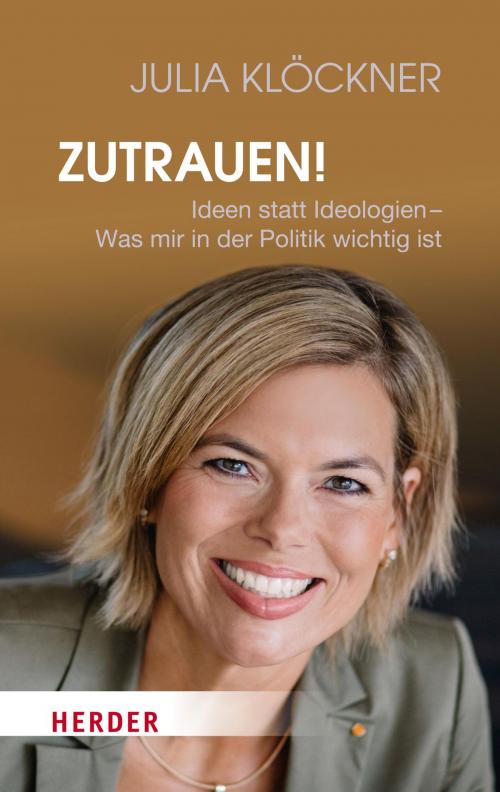 Cover of the book Zutrauen! by Julia Klöckner, Volker Resing, Martin Rupps, Verlag Herder