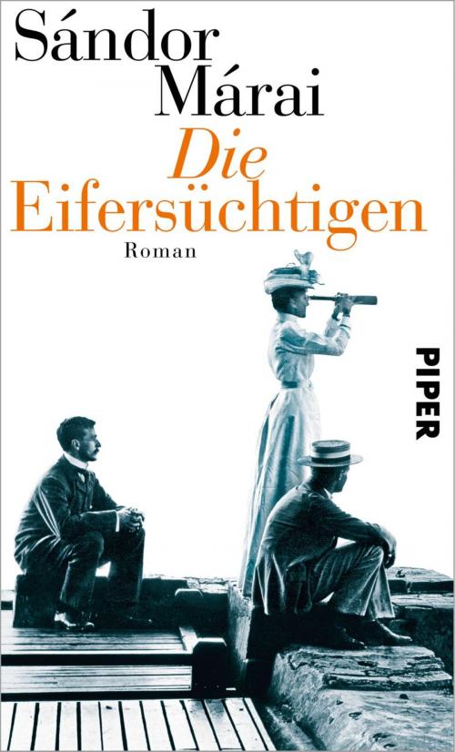 Cover of the book Die Eifersüchtigen by Sándor Márai, Piper ebooks