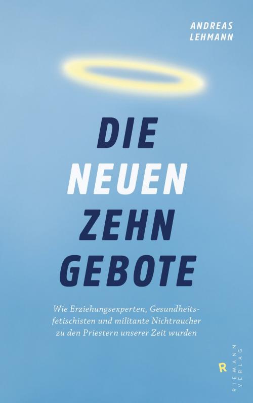 Cover of the book Die neuen zehn Gebote by Andreas Lehmann, Riemann Verlag