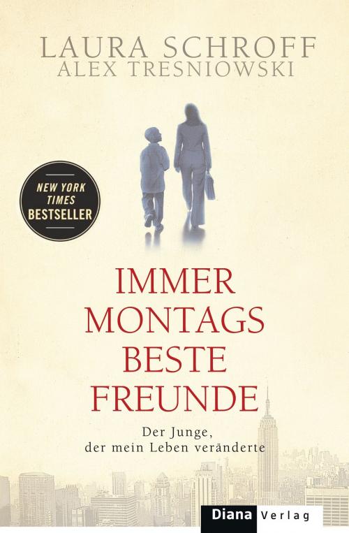 Cover of the book Immer montags beste Freunde by Laura Schroff, Alex Tresniowski, Diana Verlag