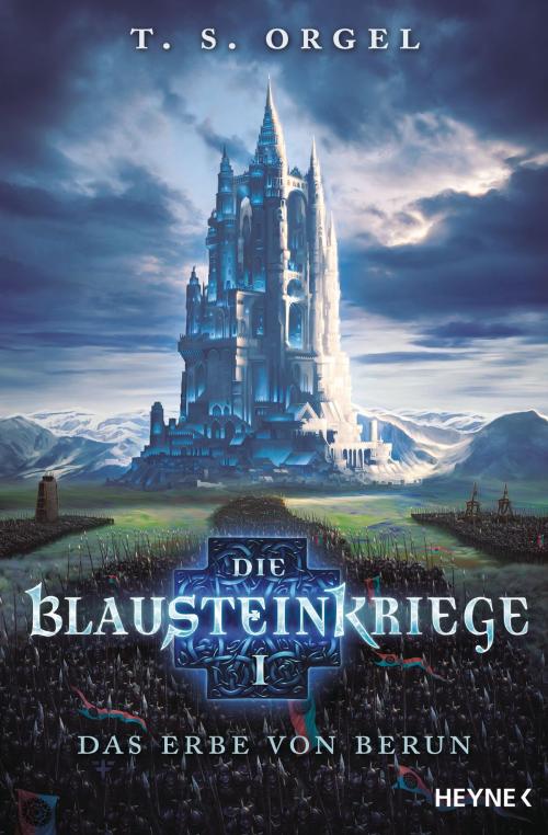 Cover of the book Die Blausteinkriege 1 - Das Erbe von Berun by T. S. Orgel, Heyne Verlag
