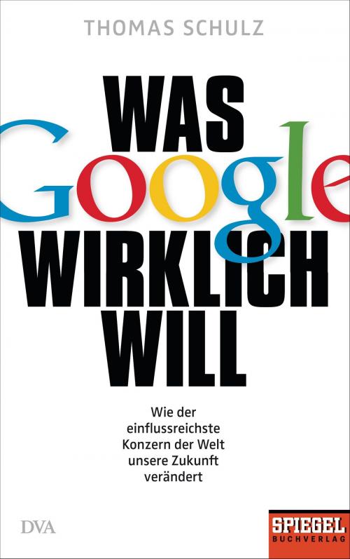 Cover of the book Was Google wirklich will by Thomas Schulz, Deutsche Verlags-Anstalt