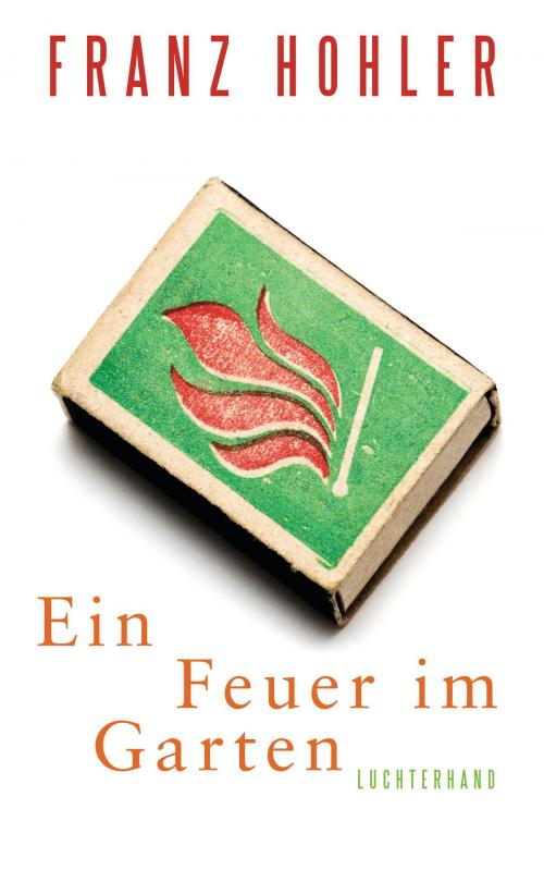 Cover of the book Ein Feuer im Garten by Franz Hohler, Luchterhand Literaturverlag