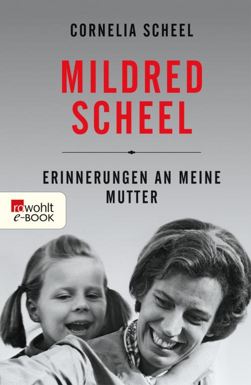 Cover of the book Mildred Scheel by Cornelia Scheel, Regina Carstensen, Rowohlt E-Book