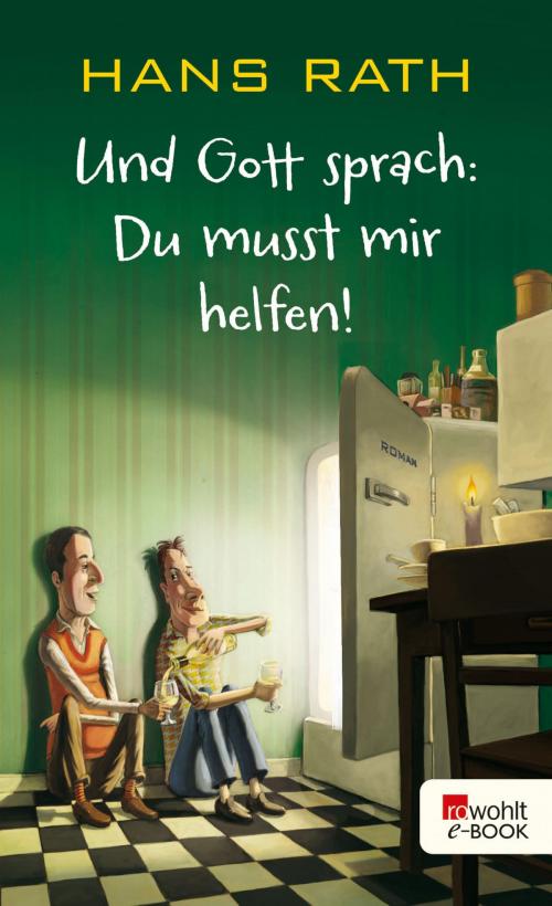 Cover of the book Und Gott sprach: Du musst mir helfen! by Hans Rath, Rowohlt E-Book