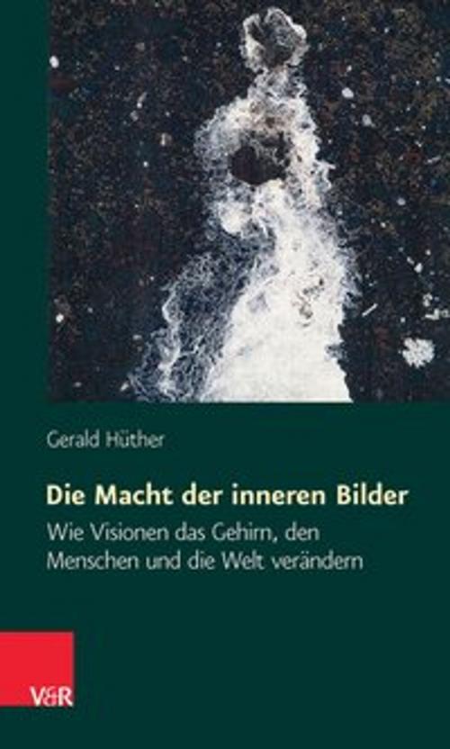 Cover of the book Die Macht der inneren Bilder by Gerald Hüther, Vandenhoeck & Ruprecht