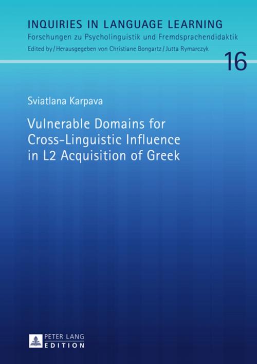Cover of the book Vulnerable Domains for Cross-Linguistic Influence in L2 Acquisition of Greek by Sviatlana Karpava, Peter Lang