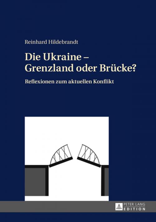 Cover of the book Die Ukraine Grenzland oder Bruecke? by Reinhard Hildebrandt, Peter Lang