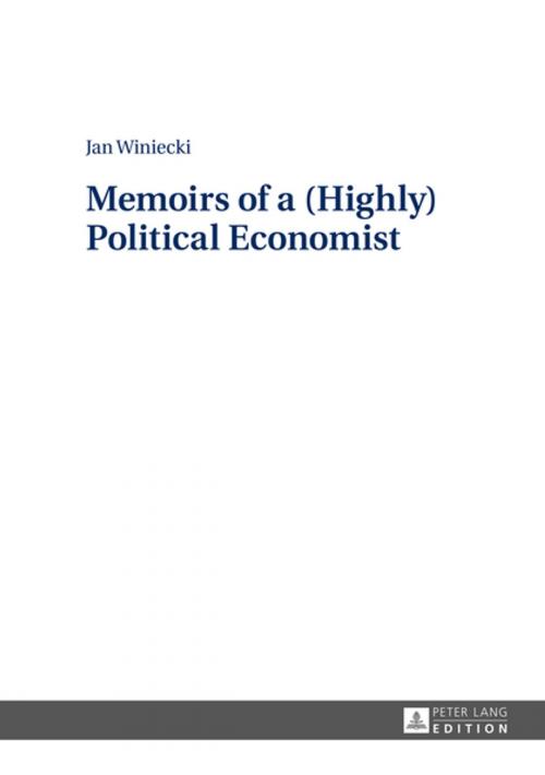 Cover of the book Memoirs of a (Highly) Political Economist by Jan Winiecki, Peter Lang