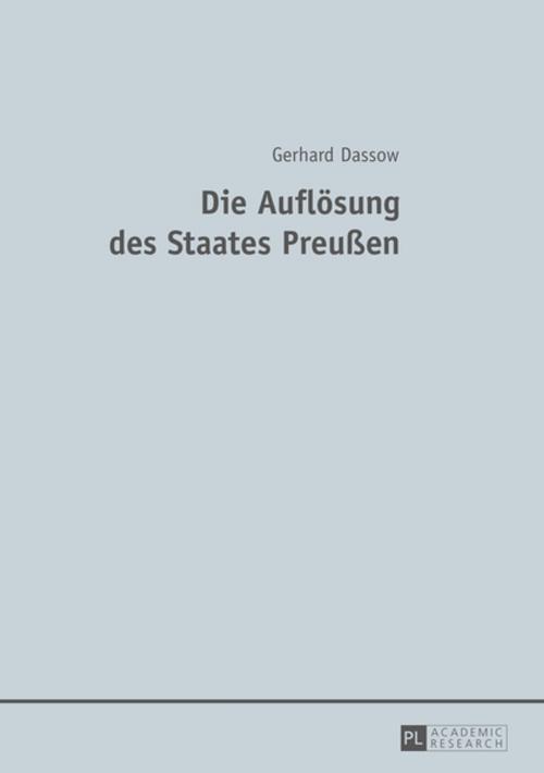 Cover of the book Die Aufloesung des Staates Preußen by Gerhard Dassow, Peter Lang
