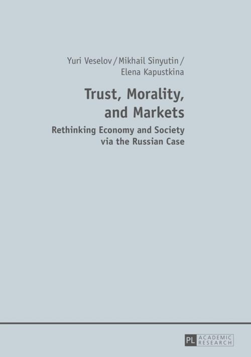 Cover of the book Trust, Morality, and Markets by Mikhail Sinyutin, Yuri Veselov, Elena Kapustkina, Peter Lang