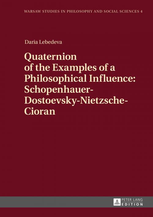 Cover of the book Quaternion of the Examples of a Philosophical Influence: Schopenhauer-Dostoevsky-Nietzsche-Cioran by Daria Lebedeva, Peter Lang