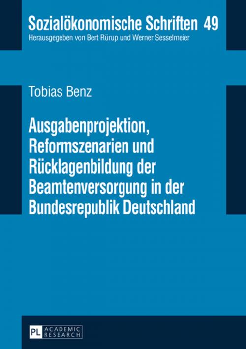 Cover of the book Ausgabenprojektion, Reformszenarien und Ruecklagenbildung der Beamtenversorgung in der Bundesrepublik Deutschland by Tobias Benz, Peter Lang