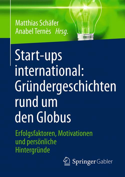 Cover of the book Start-ups international: Gründergeschichten rund um den Globus by , Springer Fachmedien Wiesbaden