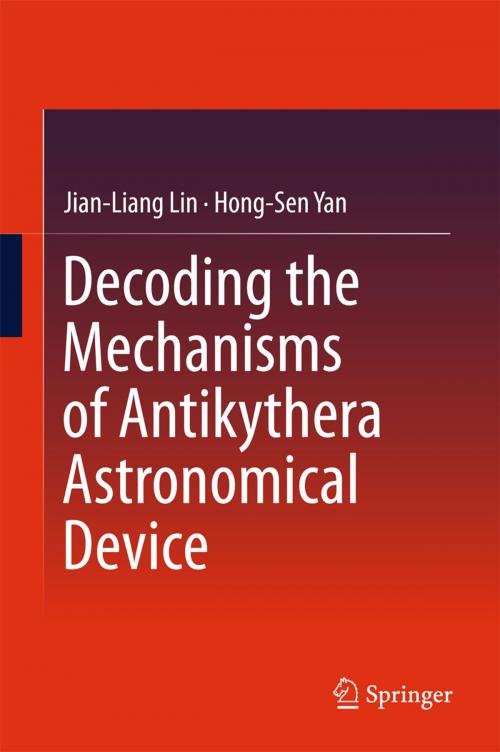 Cover of the book Decoding the Mechanisms of Antikythera Astronomical Device by Jian-Liang Lin, Hong-Sen Yan, Springer Berlin Heidelberg