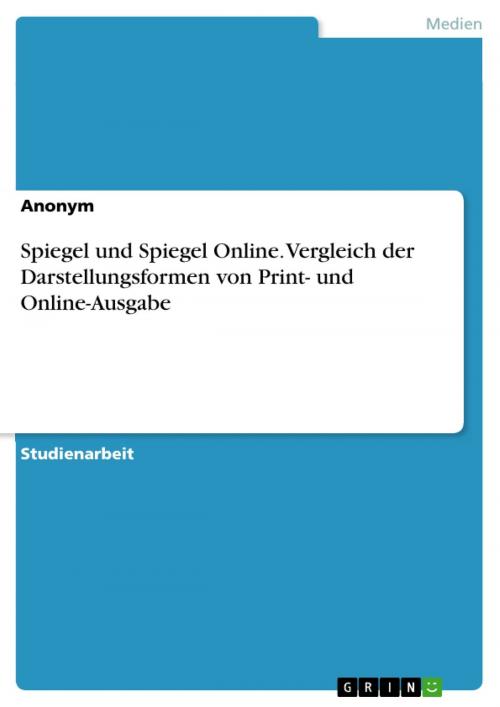 Cover of the book Spiegel und Spiegel Online. Vergleich der Darstellungsformen von Print- und Online-Ausgabe by Anonym, GRIN Verlag