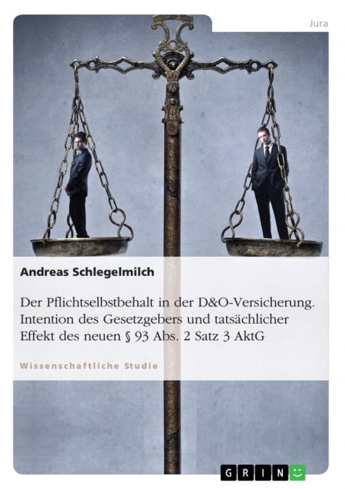 Cover of the book Der Pflichtselbstbehalt in der D&O-Versicherung. Intention des Gesetzgebers und tatsächlicher Effekt des neuen § 93 Abs. 2 Satz 3 AktG by Andreas Schlegelmilch, GRIN Verlag