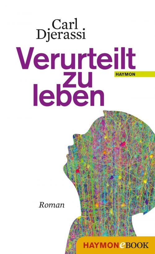 Cover of the book Verurteilt zu leben by Carl Djerassi, Laura Roberts, Haymon Verlag