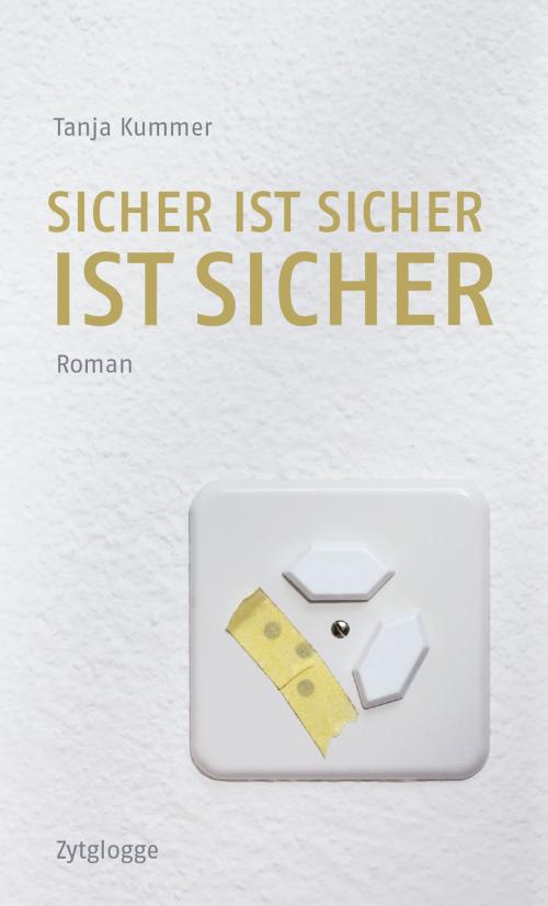 Cover of the book Sicher ist sicher ist sicher by Tanja Kummer, Zytglogge Verlag