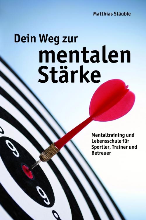 Cover of the book Dein Weg zur mentalen Stärke by Matthias  Stäuble, tredition