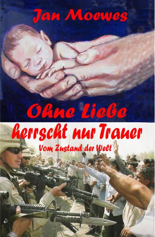 Cover of the book Ohne Liebe herrscht nur Trauer by Jan Moewes, tredition