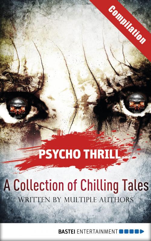 Cover of the book Psycho Thrill - A Collection of Chilling Tales by Christian Endres, Timothy Stahl, Vincent Voss, Michael Marcus Thurner, Robert C. Marley, Bastei Entertainment