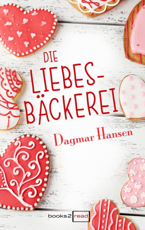 Cover of the book Die Liebesbäckerei by Dagmar Hansen, books2read