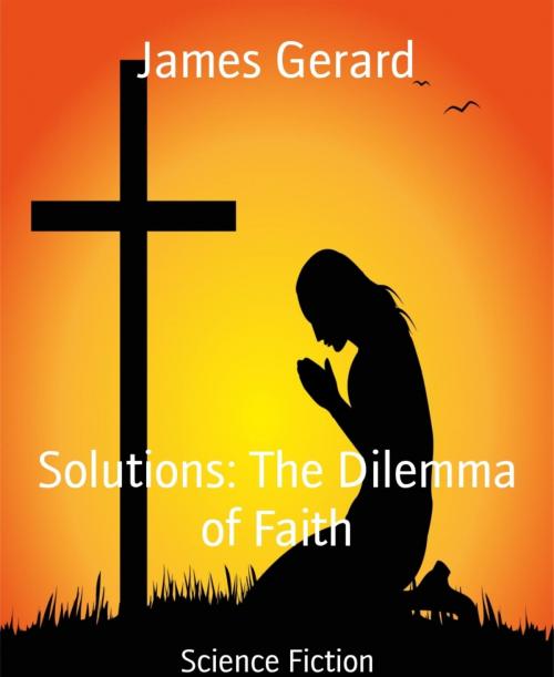 Cover of the book Solutions: The Dilemma of Faith by James Gerard, BookRix