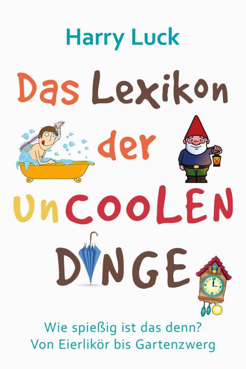 Cover of the book Das Lexikon der uncoolen Dinge by Harry Luck, neobooks