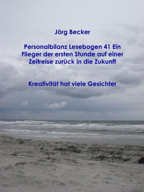 Cover of the book Personalbilanz Lesebogen 41 Ein Flieger der ersten Stunde auf einer Zeitreise zurück in die Zukunft by Jörg Becker, Books on Demand