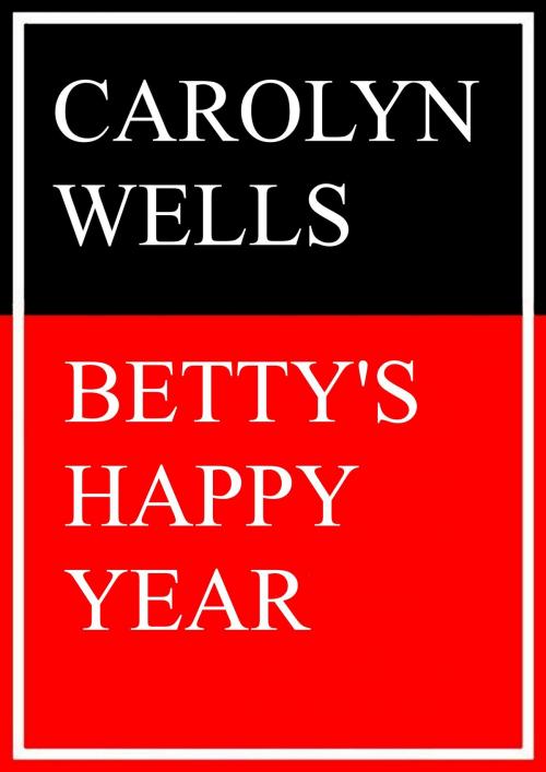 Cover of the book Betty's happy Year by Carolyn Wells, Books on Demand
